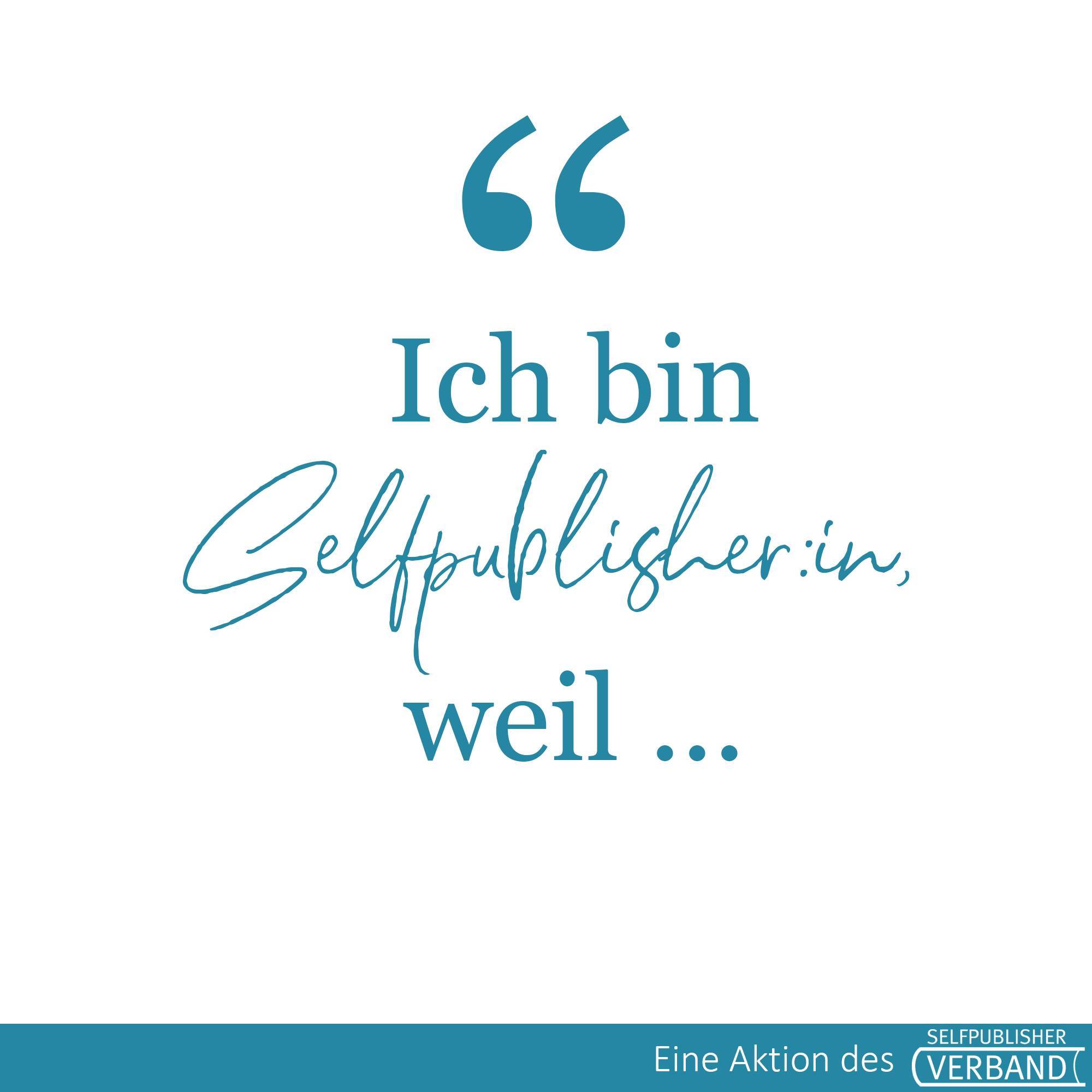 Ich bin Selfpublisher, weil…